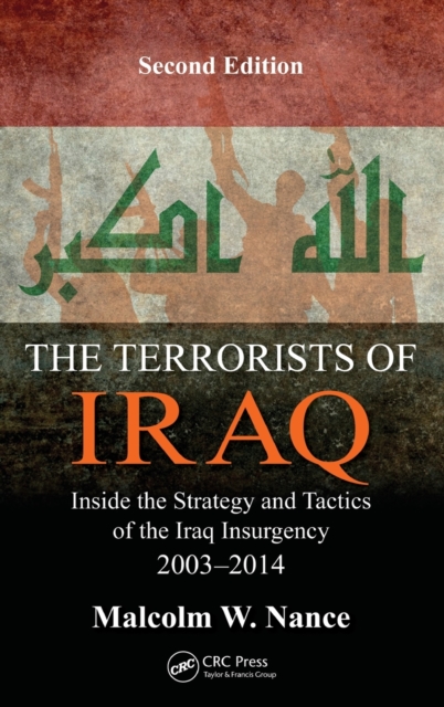 The Terrorists of Iraq : Inside the Strategy and Tactics of the Iraq Insurgency 2003-2014, Second Edition, Hardback Book