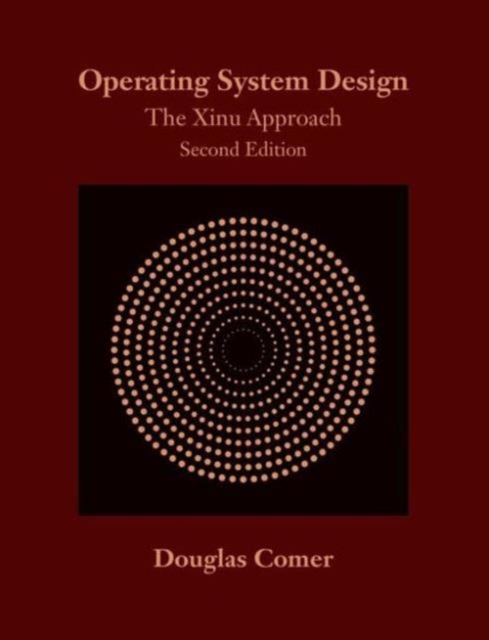 Operating System Design : The Xinu Approach, Second Edition, Hardback Book
