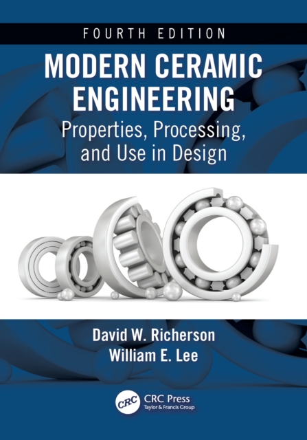 Modern Ceramic Engineering : Properties, Processing, and Use in Design, Fourth Edition, EPUB eBook