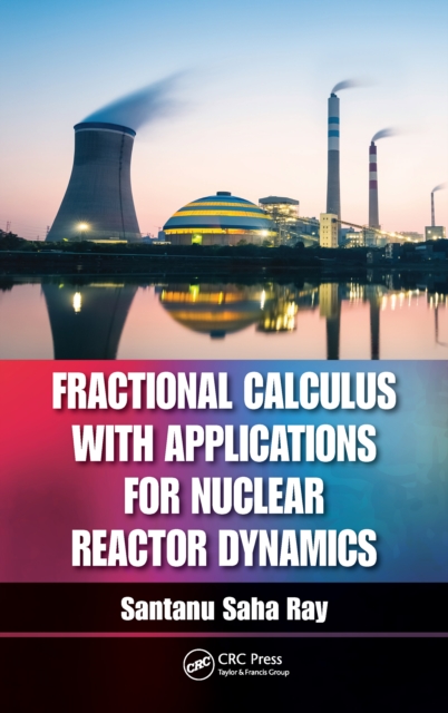 Fractional Calculus with Applications for Nuclear Reactor Dynamics, PDF eBook