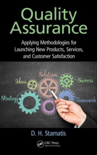 Quality Assurance : Applying Methodologies for Launching New Products, Services, and Customer Satisfaction, Hardback Book