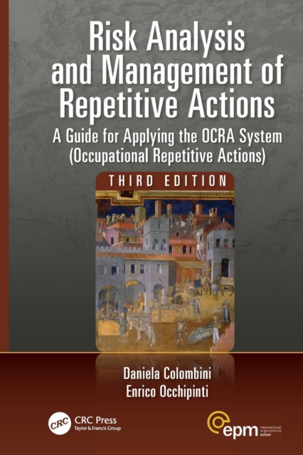 Risk Analysis and Management of Repetitive Actions : A Guide for Applying the OCRA System (Occupational Repetitive Actions), Third Edition, Paperback / softback Book