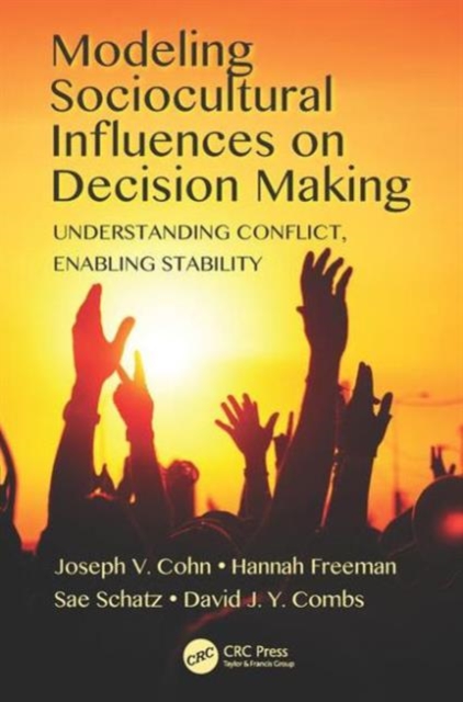 Modeling Sociocultural Influences on Decision Making : Understanding Conflict, Enabling Stability, Hardback Book
