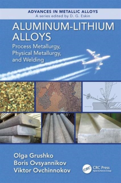 Aluminum-Lithium Alloys : Process Metallurgy, Physical Metallurgy, and Welding, Hardback Book