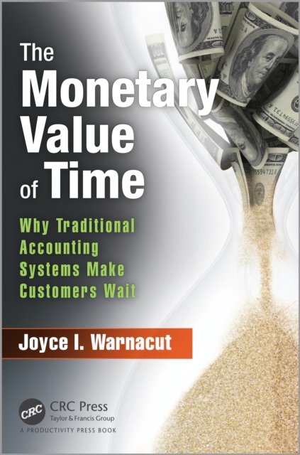 The Monetary Value of Time : Why Traditional Accounting Systems Make Customers Wait, PDF eBook