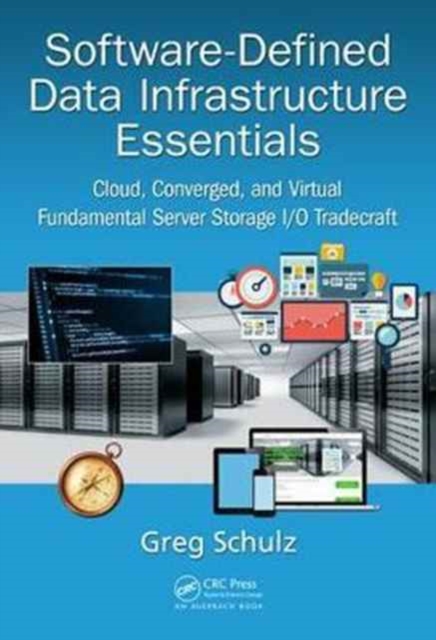 Software-Defined Data Infrastructure Essentials : Cloud, Converged, and Virtual Fundamental Server Storage I/O Tradecraft, Hardback Book