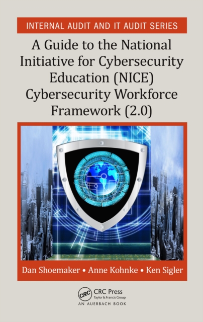 A Guide to the National Initiative for Cybersecurity Education (NICE) Cybersecurity Workforce Framework (2.0) : A Guide to the National Initiative for Cybersecurity Education (NICE) Framework (2.0), PDF eBook