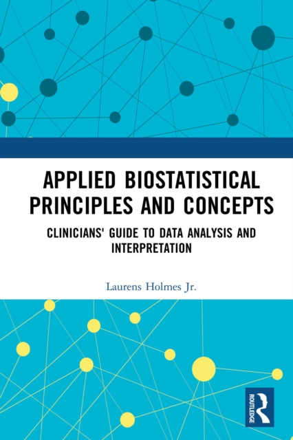 Applied Biostatistical Principles and Concepts : Clinicians' Guide to Data Analysis and Interpretation, PDF eBook