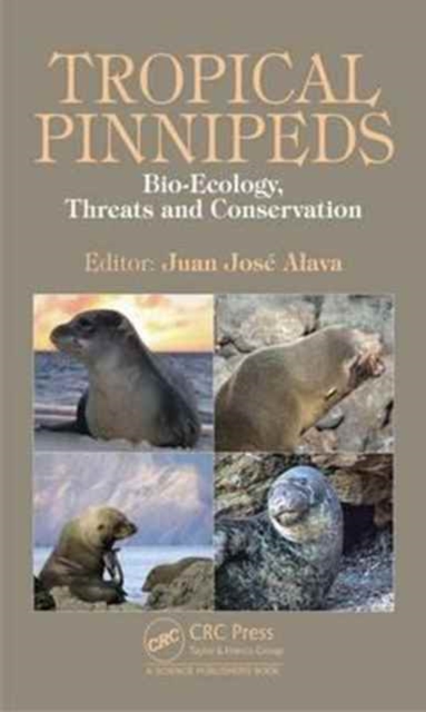 Tropical Pinnipeds : Bio-Ecology, Threats and Conservation, Hardback Book