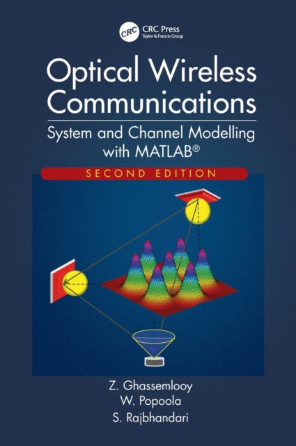 Optical Wireless Communications : System and Channel Modelling with MATLAB®, Second Edition, Hardback Book