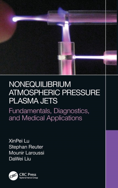 Nonequilibrium Atmospheric Pressure Plasma Jets : Fundamentals, Diagnostics, and Medical Applications, Hardback Book