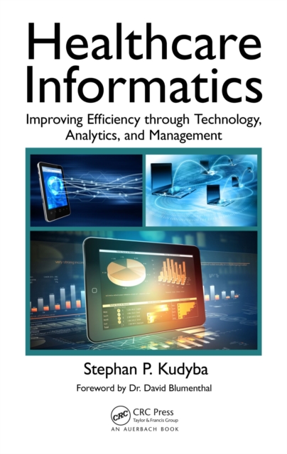 Healthcare Informatics : Improving Efficiency through Technology, Analytics, and Management, PDF eBook
