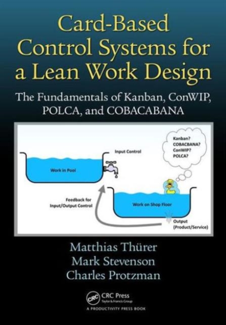 Card-Based Control Systems for a Lean Work Design : The Fundamentals of Kanban, ConWIP, POLCA, and COBACABANA, Paperback / softback Book