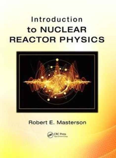 Introduction to Nuclear Reactor Physics, Hardback Book
