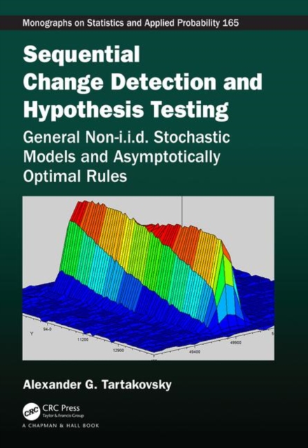 Sequential Change Detection and Hypothesis Testing : General Non-i.i.d. Stochastic Models and Asymptotically Optimal Rules, Hardback Book