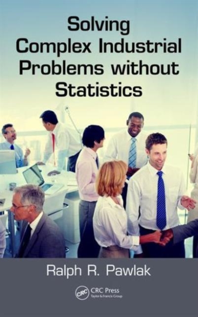Solving Complex Industrial Problems without Statistics, Hardback Book