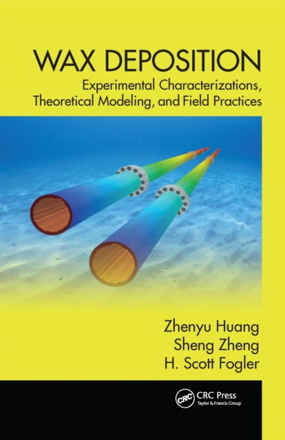 Wax Deposition : Experimental Characterizations, Theoretical Modeling, and Field Practices, EPUB eBook