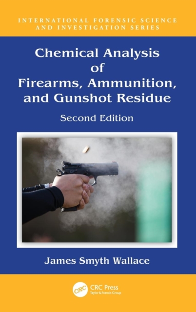 Chemical Analysis of Firearms, Ammunition, and Gunshot Residue, Hardback Book