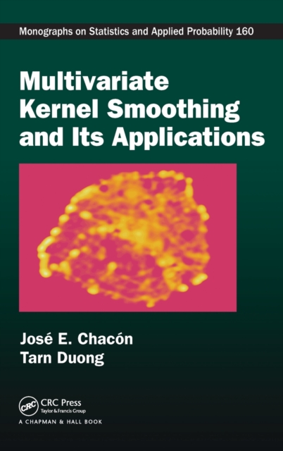 Multivariate Kernel Smoothing and Its Applications, Hardback Book