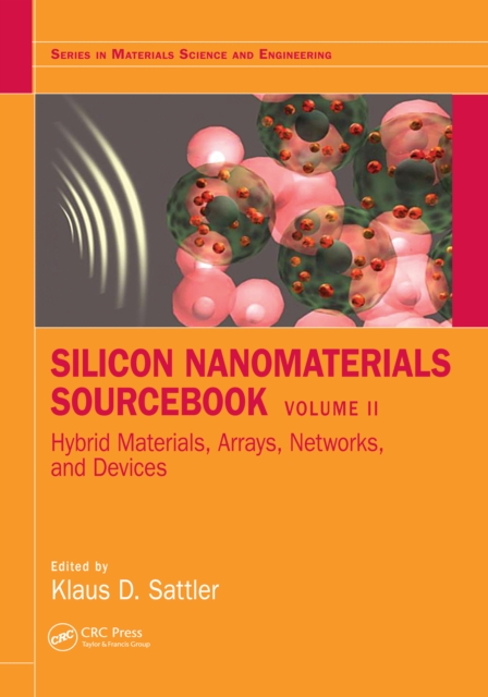 Silicon Nanomaterials Sourcebook : Hybrid Materials, Arrays, Networks, and Devices, Volume Two, PDF eBook