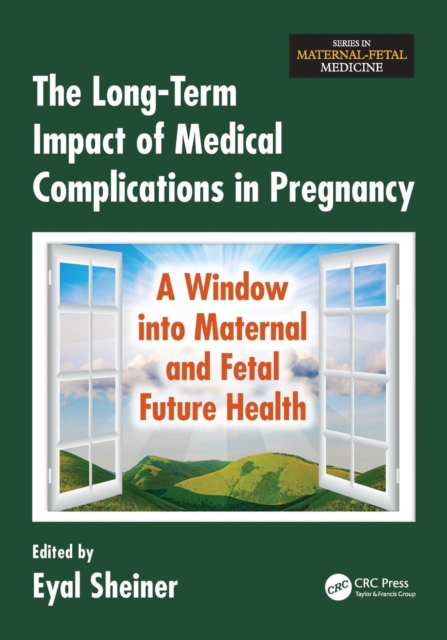 The Long-Term Impact of Medical Complications in Pregnancy : A Window into Maternal and Fetal Future Health, Paperback / softback Book