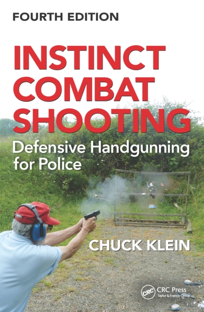 Instinct Combat Shooting : Defensive Handgunning for Police, Fourth Edition, PDF eBook