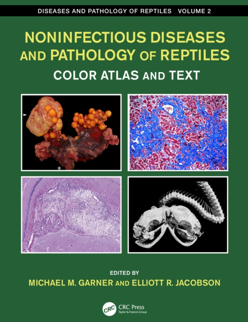 Noninfectious Diseases and Pathology of Reptiles : Color Atlas and Text, Diseases and Pathology of Reptiles, Volume 2, PDF eBook