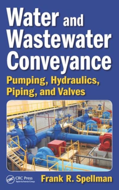 Water and Wastewater Conveyance : Pumping, Hydraulics, Piping, and Valves, Hardback Book