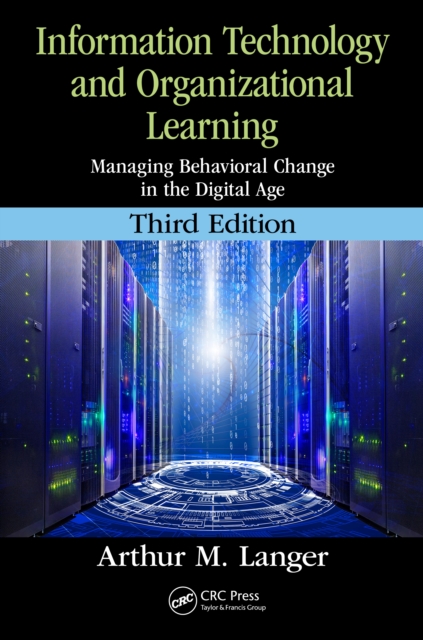 Information Technology and Organizational Learning : Managing Behavioral Change in the Digital Age, PDF eBook