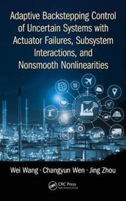Adaptive Backstepping Control of Uncertain Systems with Actuator Failures, Subsystem Interactions, and Nonsmooth Nonlinearities, Hardback Book