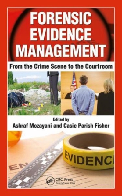 Forensic Evidence Management : From the Crime Scene to the Courtroom, Hardback Book