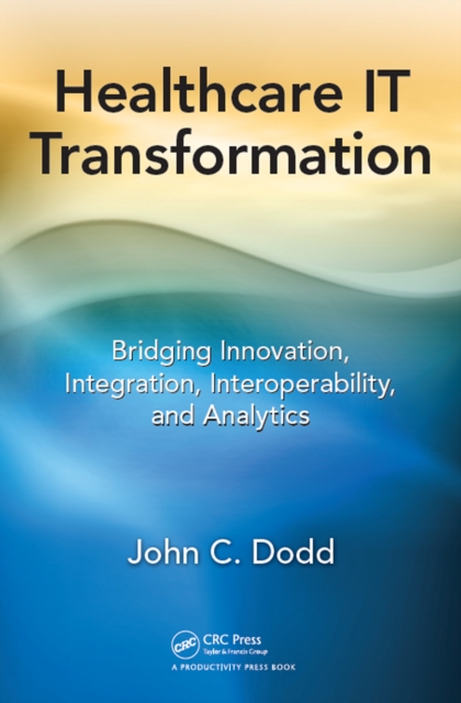 Healthcare IT Transformation : Bridging Innovation, Integration, Interoperability, and Analytics, PDF eBook