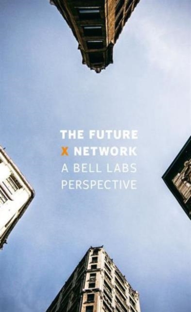 The Future X Network : A Bell Labs Perspective, Hardback Book