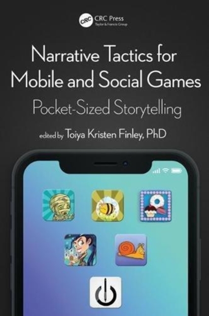 Narrative Tactics for Mobile and Social Games : Pocket-Sized Storytelling, Paperback / softback Book