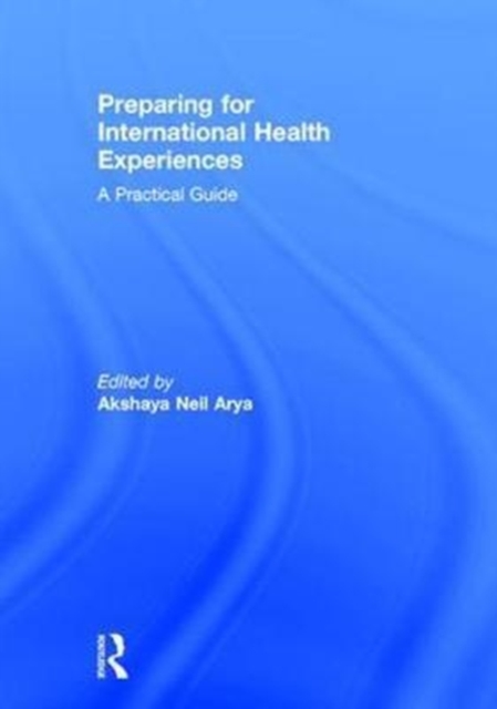 Preparing for International Health Experiences : A Practical Guide, Hardback Book