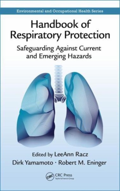 Handbook of Respiratory Protection : Safeguarding Against Current and Emerging Hazards, Hardback Book