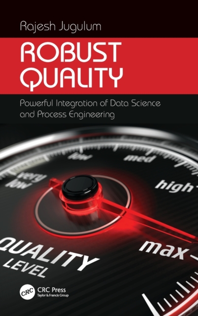 Robust Quality : Powerful Integration of Data Science and Process Engineering, Hardback Book