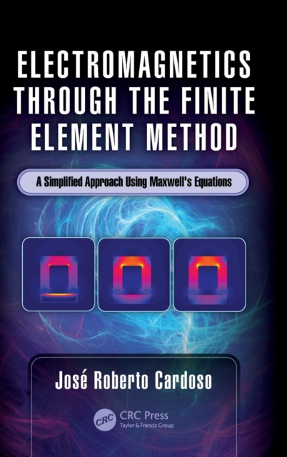 Electromagnetics through the Finite Element Method : A Simplified Approach Using Maxwell's Equations, Hardback Book