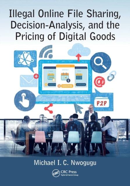 Illegal Online File Sharing, Decision-Analysis, and the Pricing of Digital Goods, Paperback / softback Book