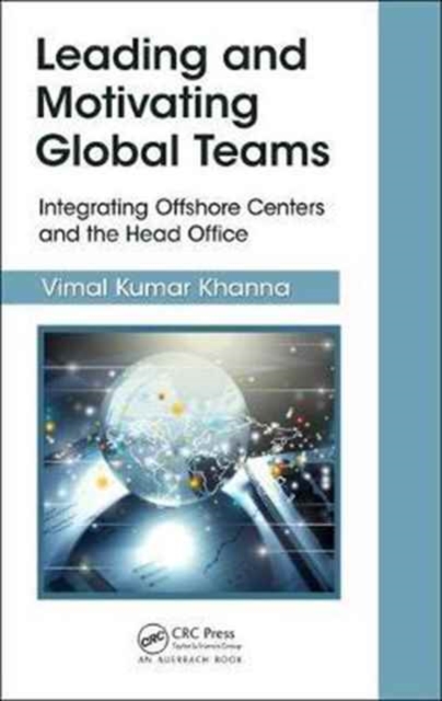 Leading and Motivating Global Teams : Integrating Offshore Centers and the Head Office, Hardback Book