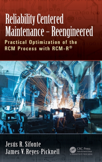 Reliability Centered Maintenance – Reengineered : Practical Optimization of the RCM Process with RCM-R®, Hardback Book