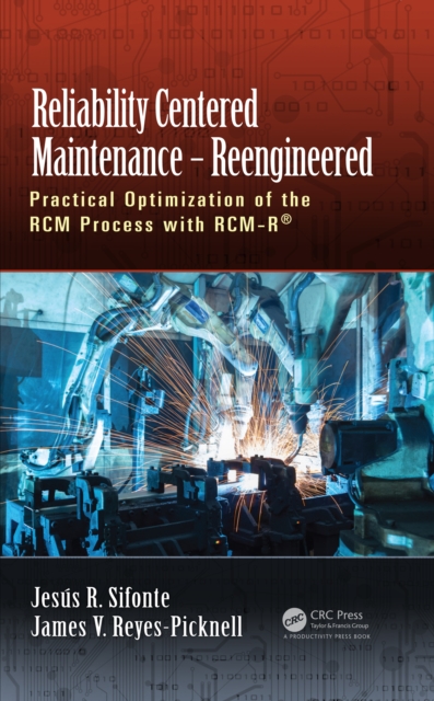 Reliability Centered Maintenance – Reengineered : Practical Optimization of the RCM Process with RCM-R®, PDF eBook
