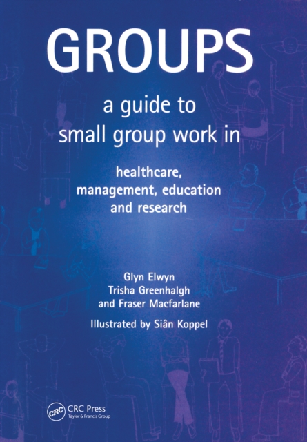 Groups : A Guide to Small Group Work in Healthcare, Management, Education and Research, PDF eBook