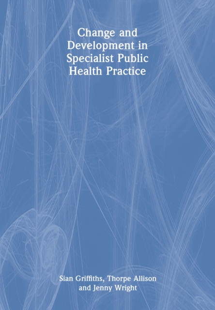 Change and Development in Specialist Public Health Practice : Leadership, Partnership and Delivery, PDF eBook