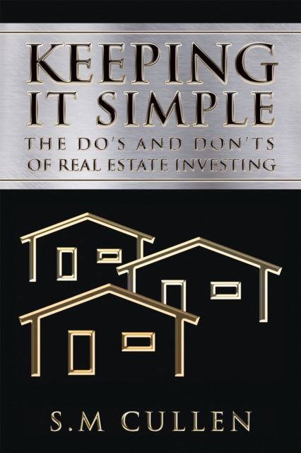 Keeping It Simple : The Do'S and Don'Ts of Real Estate Investing, EPUB eBook