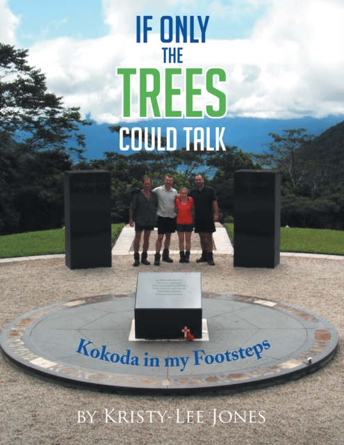 If Only the Trees  Could Talk : Kokoda in My Footsteps, EPUB eBook