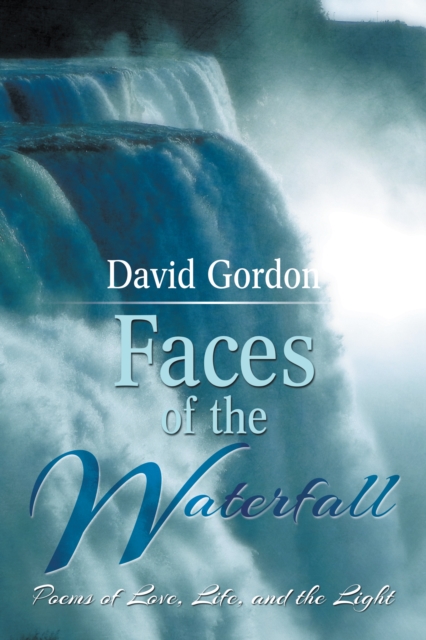 Faces of the Waterfall : Poems of Love, Life, and the Light, EPUB eBook
