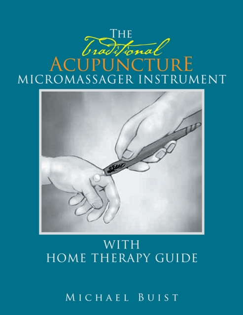 The Traditionai Acupuncture : Micromassager Instrument with Home Therapy Guide, EPUB eBook