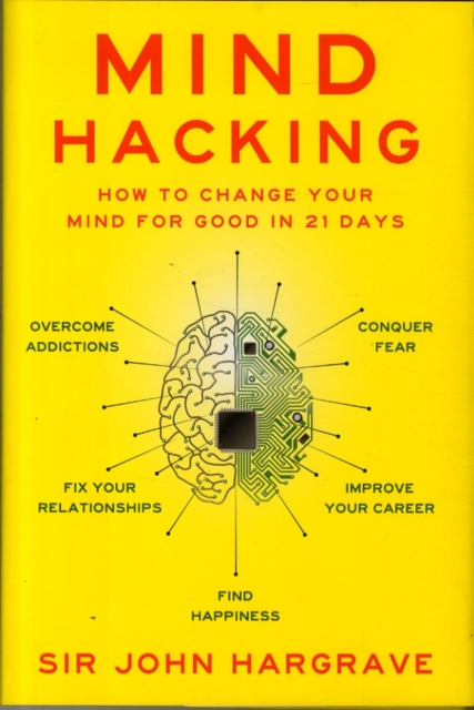 Mind Hacking : How to Change Your Mind for Good in 21 Days, Hardback Book