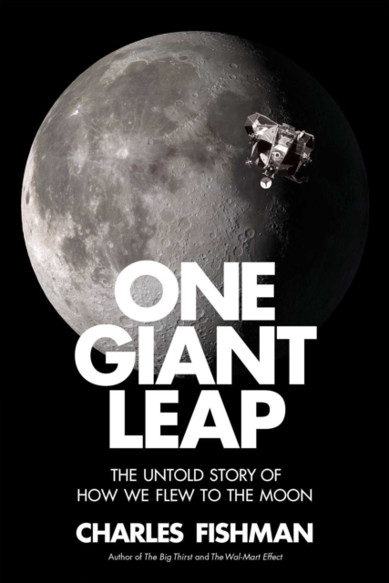One Giant Leap : The Impossible Mission That Flew Us to the Moon, Hardback Book